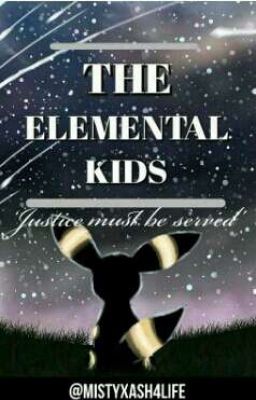 The Elemental Kids ||pokemon edition||