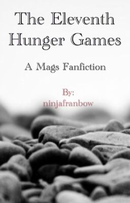 The Eleventh Hunger Games~ A Mags Fanfic