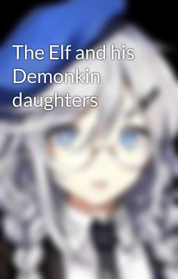 The Elf and his Demonkin daughters