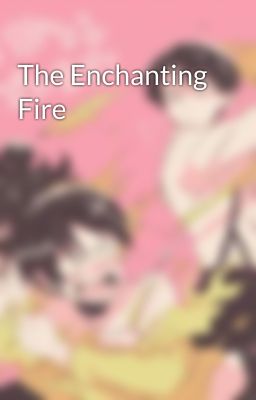 The Enchanting Fire