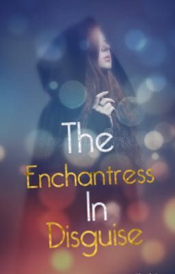 The Enchantress In Disguise  