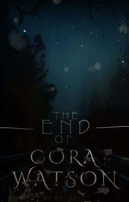 The End Of Cora Watson [fanfic]