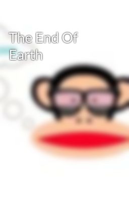 The End Of Earth