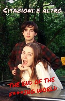 The End Of The F***ing World [Citazioni e altro] 