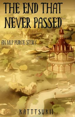 The End That Never Passed // An Mlp Purge Story