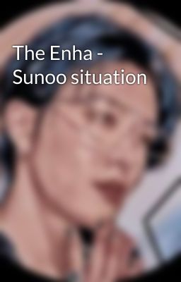 The Enha - Sunoo situation