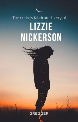 The Entirely Fabricated Story of Lizzie Nickerson