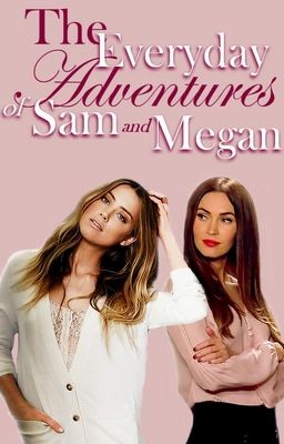 The Everyday Adventures of Sam and Megan (GirlxGirl)