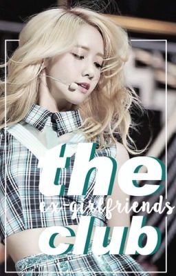 The EX-Girlfriends Club (Apply Fic Open for Mini Roles)