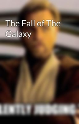 The Fall of The Galaxy