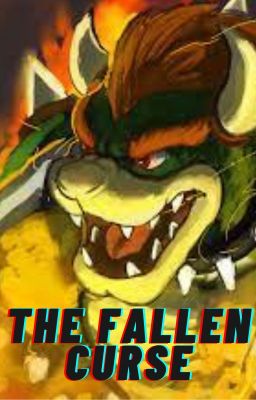 The Fallen Curse (Bowser x Reader)