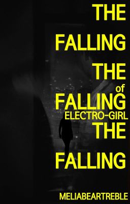 THE FALLING of ELECTRO-GIRL