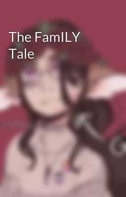 The FamILY Tale