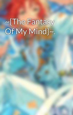 ~{The Fantasy Of My Mind}~.