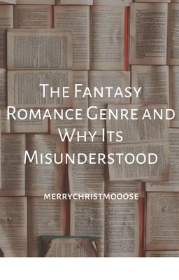 The Fantasy Romance Genre and Why It's Misunderstood