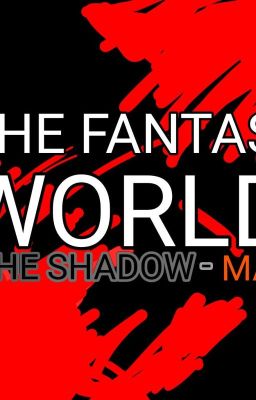 The Fantasy World:The Shadow-Man