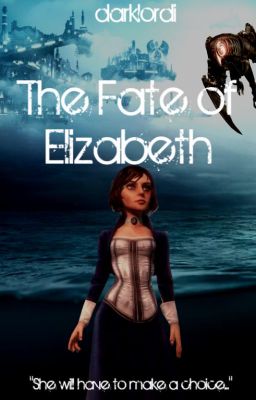 The Fate of Elizabeth (Bioshock Infinite)