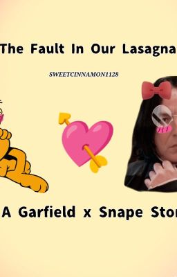 The Fault In Our Lasagna🍲😍 Garfield x Snape