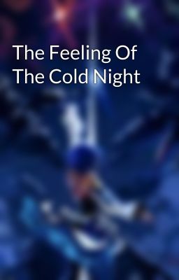 The Feeling Of The Cold Night