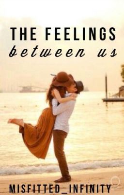 The Feelings Between Us[WILL BE REWRITTEN]