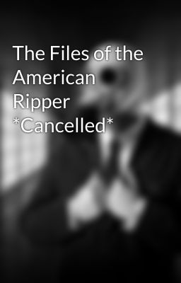 The Files of the American Ripper *Cancelled*