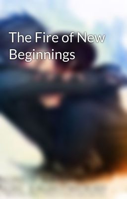 The Fire of New Beginnings