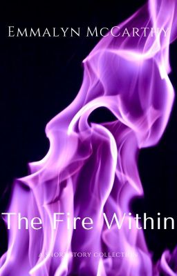 The Fire Within: A Short Story Compilation