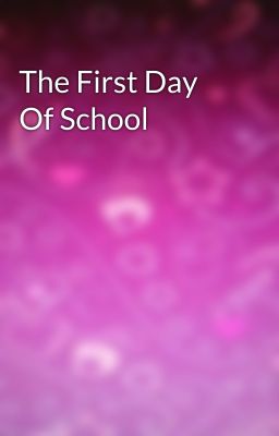 The First Day Of School