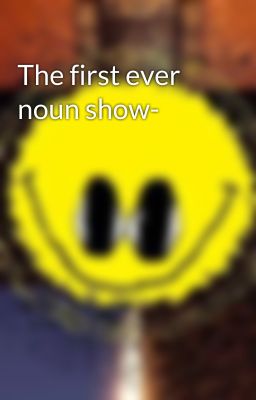 The first ever noun show-