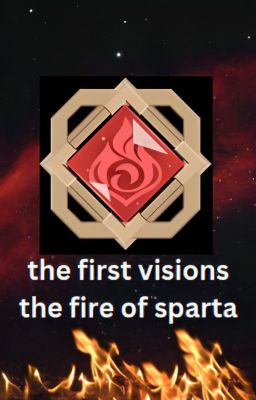 the first visions: the fire of Sparta