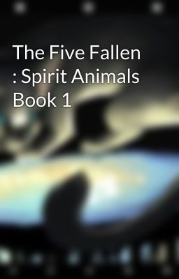 The Five Fallen : Spirit Animals Book 1