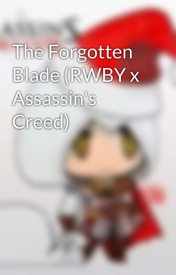 The Forgotten Blade (RWBY x Assassin's Creed)