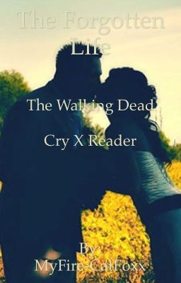 The Forgotten Life (Cry x reader) {The Walking Dead}