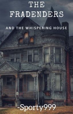 The Fradenders and The Whispering House.