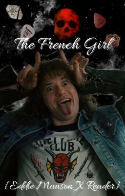 The French Girl {Eddie Munson X Reader}