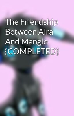 The Friendship Between Aira And Mangle {COMPLETED}