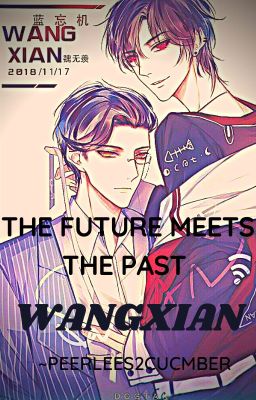 The Future Meets The Past //WANGXIAN // IRREGULAR UPDATES