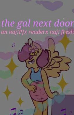 The gal next door {naj fresh x reader x pj story}