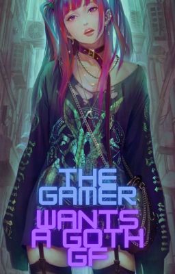 The Gamer wants a Goth GF