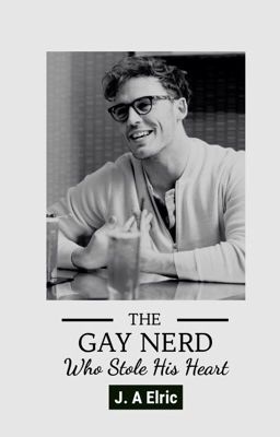 The Gay Nerd Who Stole His Heart