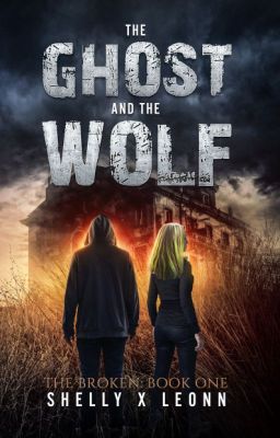 The Ghost and The Wolf: Book I of The Broken Series