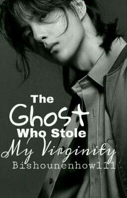 The Ghost Who Stole My Virginity [YiZhan Ff]