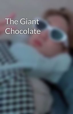 The Giant Chocolate