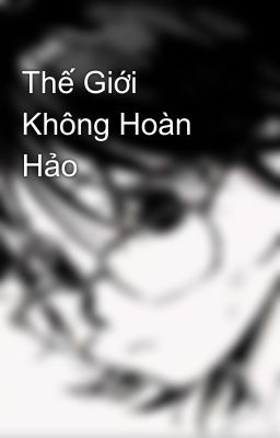 Thế Giới Không Hoàn Hảo 