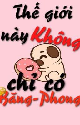 Thế giới này không chỉ có Băng và Phong