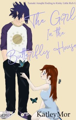 The Girl in the Butterfly House - Tamaki Ending to Kinky Little Rich Girl