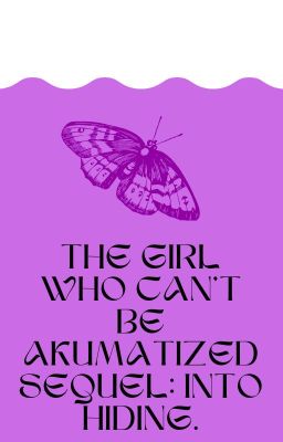 the girl who can't be akumatized sequel: into hiding.