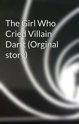 The Girl Who Cried Villain Darft (Orginal story)