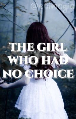 THE GIRL WHO HAD NO CHOICE | D. Malfoy