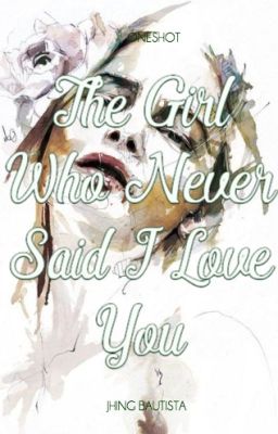 The Girl Who Never Said I Love You